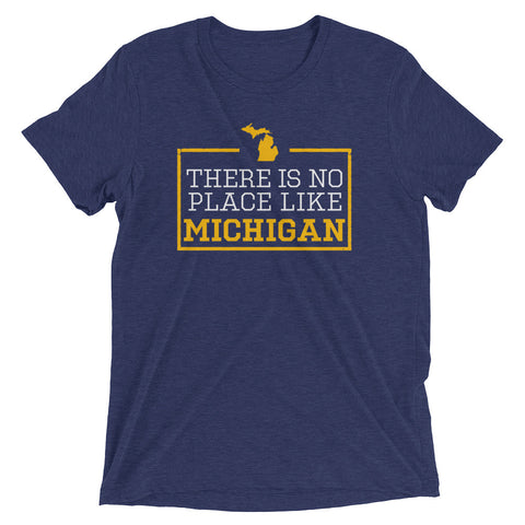There Is No Place Like Michigan Triblend Short Sleeve T-Shirt